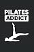 Pilates Addict Notebook: Pi...