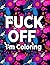 Fuck Off I'm Coloring: Swea...
