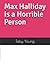 Max Halliday Is a Horrible Person by Toby Young