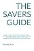 The Savers Guide: Your one-stop-guide for everything savings