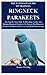 The Ultimate Guide To Training Ringneck Parakeets: The Step By Step Guide To Breeding, Caring And Raising Ringneck Parakeets Or Parrots Plus Ringneck Parakeet Or Parrot Food, Care And Health Instructi