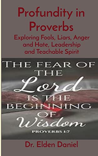 Profundity in Proverbs: Exploring Fools, Liars, Anger and Hate, Leadership and Teachable Spirit (Paperback)