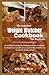 The Complete Weight Watcher Cookbook For Beginners: Perfect Guide To Following The Weight Watcher Cookbook For Weight Loss Includes Intresting Meal Plan And Delicious Recipes For Healthy Living