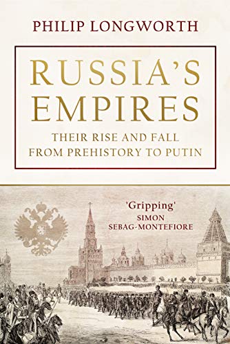 Russia's Empires: Their Rise and Fall from Prehistory to Putin (Kindle Edition)