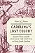Carolina's Lost Colony: Stuarts Town and the Struggle for Survival in Early South Carolina