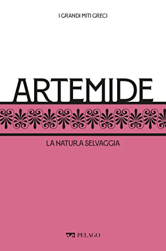 Artemide: La natura selvaggia (I Grandi miti greci) (Italian Edition)
