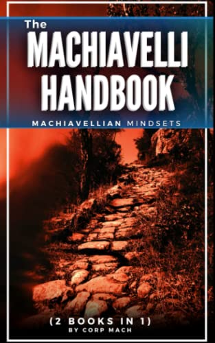 The Machiavelli Handbook: Machiavellian Mindsets (Machiavelli Mindsets for Executing the Laws of Power, Seduction, and Influence)