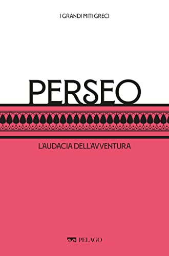 Perseo: L'audacia dell'avventura (I Grandi miti greci) (Italian Edition)