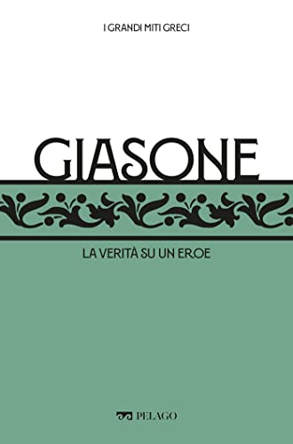 Giasone: La verità su un eroe (I Grandi miti greci) (Italian Edition)