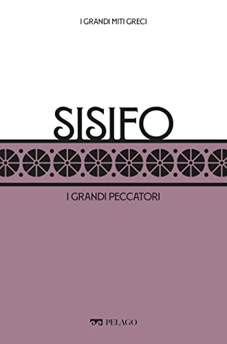 Sisifo: I grandi peccatori (I Grandi miti greci) (Italian Edition)