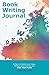 The Book Writing Journal: A...
