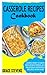 CASSEROLE RECIPES COOKBOOK:...