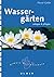 Wassergärten anlegen und pflegen. by Pascal Garbe