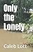 Only the Lonely