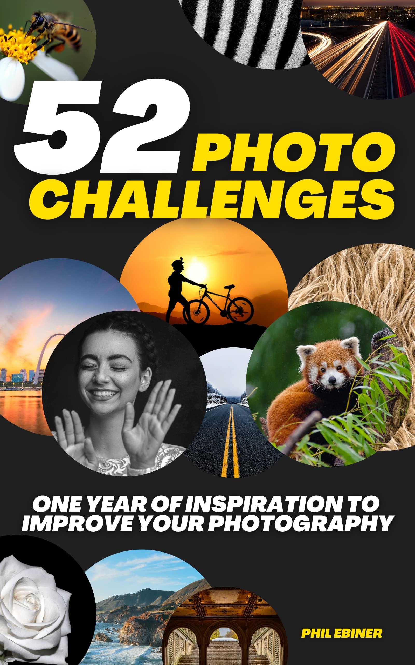 52 Photography Challenges: One Year of Inspiration To Improve Your Photography (Photo Challenge Book Series 1)