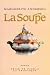 La soupe: Roman (French Edition)
