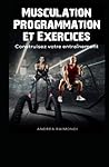 MUSCULATION Programmation et Exercices: Construisez votre entraînement (French Edition)