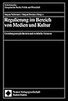 Regulierung im Bereich von Medien und Kultur. Gestaltungsmöglichkeiten und rechtliche Grenzen.