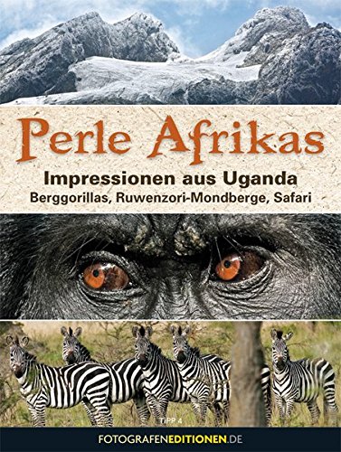 Perle Afrikas: Impressionen aus Uganda: Berggorillas, Ruwenzori-Mondberge, Safari (Hardcover)