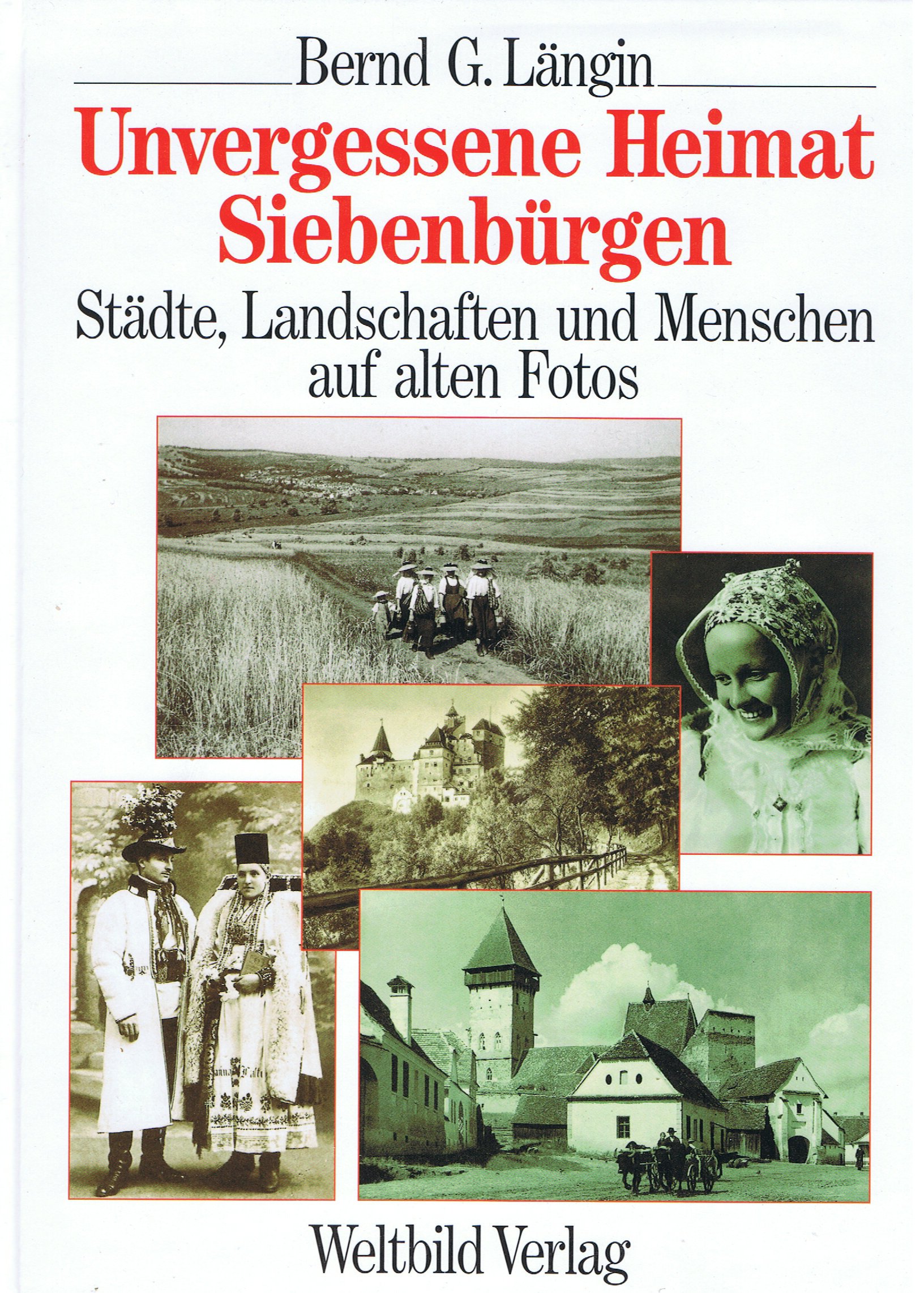 Unvergessene Heimat Siebenbürgen. Städte, Landschaften und Menschen auf alten Fotos. (Hardcover)