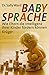 BabySprache - BabyTalk Wie Eltern die Intelligenz ihrer Kinder fördern können.