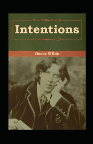 Intentions: Oscar Wilde (Classics, Essays, Literature) [Annotated]