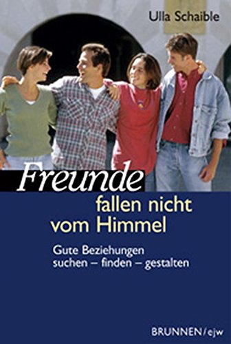 Freunde fallen nicht vom Himmel. Wie man gute Beziehungen gestaltet. (Paperback)