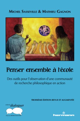 Penser ensemble à l'école: Des outils pour l'observation d'une communauté de recherche philosophique en action, troisième éditi (HR.PUL.DIALOGUE) (French Edition)