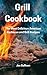 Grill Cookbook: The Most De...