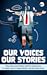 Our Voices: Our Stories
