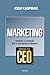 Manual do CEO. Marketing. Consiga a Atenção que o Seu Negócio... by Josh Kaufman