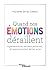 Quand nos émotions déraillent: Hyperémotivité, pensées parasites... 40 exercices pour lâcher prise (French Edition)