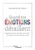Quand nos émotions déraillent: Hyperémotivité, pensées parasites... 40 exercices pour lâcher prise