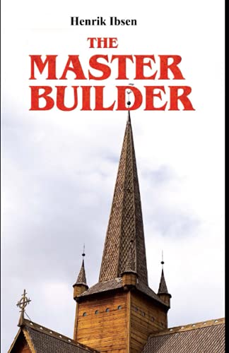 "The Master builder Play by Henrik Ibsen Annotated."