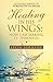 Healing in His Wings: How I...
