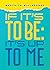 If it's to be: It's up to m...