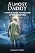 Almost Daddy: A Men's Guide to Healing After Abortion