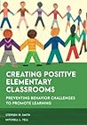 Creating Positive Elementary Classrooms: Preventing Behavior Challenges to Promote Learning (Special Education Law, Policy, and Practice)