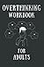 Overthinking Workbook For A...
