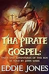 Pirate Gospel - The Adventures and Tales of John Mark (Because We All Be Murdering, Lying, Thieving Scoundrels)