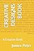 CREATIVE DESIGNS BOOK: A Cr...