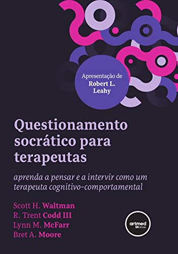 Questionamento Socrático para Terapeutas: Aprenda a Pensar e a Intervir como um Terapeuta Cognitivo-comportamental (Portuguese Edition)