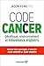 Code cancer: Génétique, environnement et nouveaux espoirs