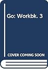 Go: Workbk. 3 Go: Workbk. 3