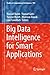 Big Data Intelligence for Smart Applications (Studies in Computational Intelligence Book 994)