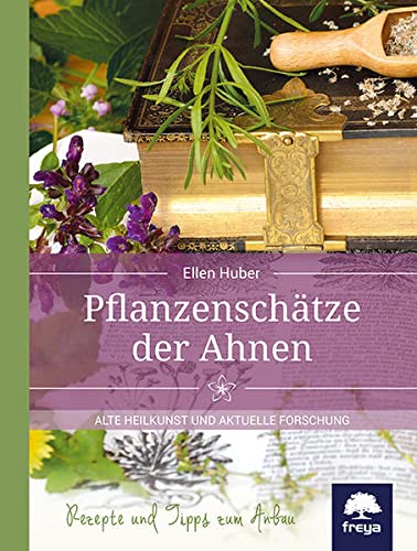 Pflanzenschätze der Ahnen: Alte Heilkunst und aktuelle Forschung (Hardcover)