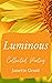 Luminous (Purification of the Heart Series Book 2)
