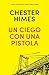 Un ciego con una pistola (NOVELA POLICÍACA) (Spanish Edition)