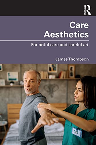 Care Aesthetics: For artful care and careful art (Routledge Studies in Care Aesthetics)