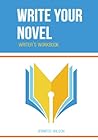 Write Your Novel: Writer's Workbook